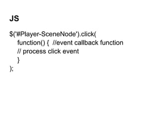 JS
$('#Player-SceneNode').click(
   function() { //event callback function
   // process click event
   }
);
 