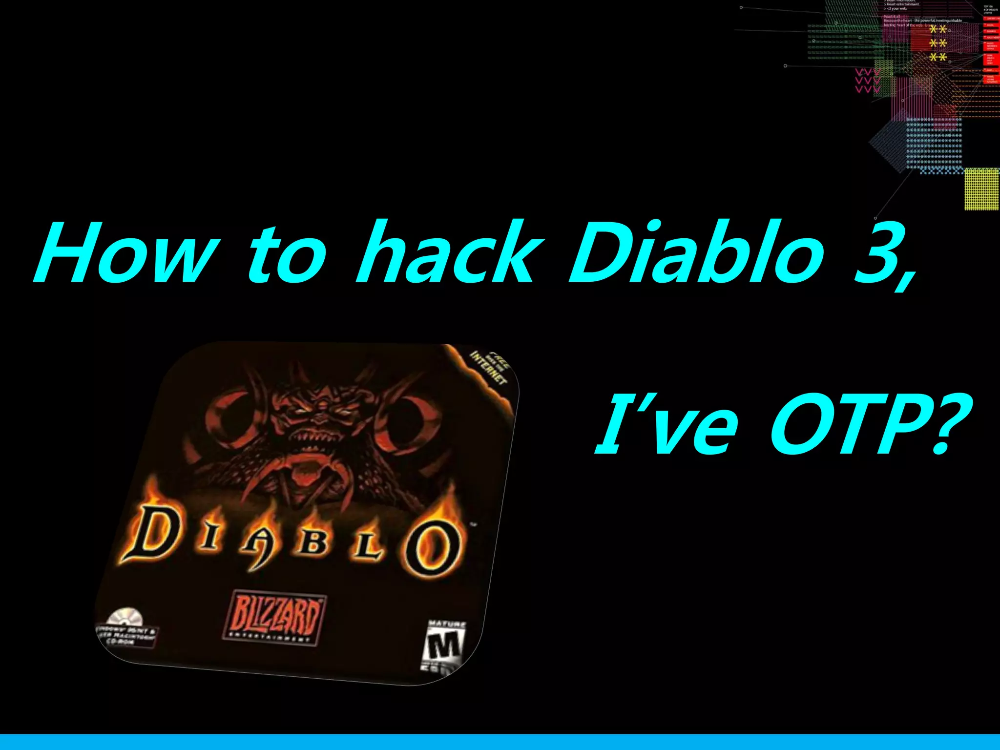 How to hack Diablo 3,
I’ve OTP?
 