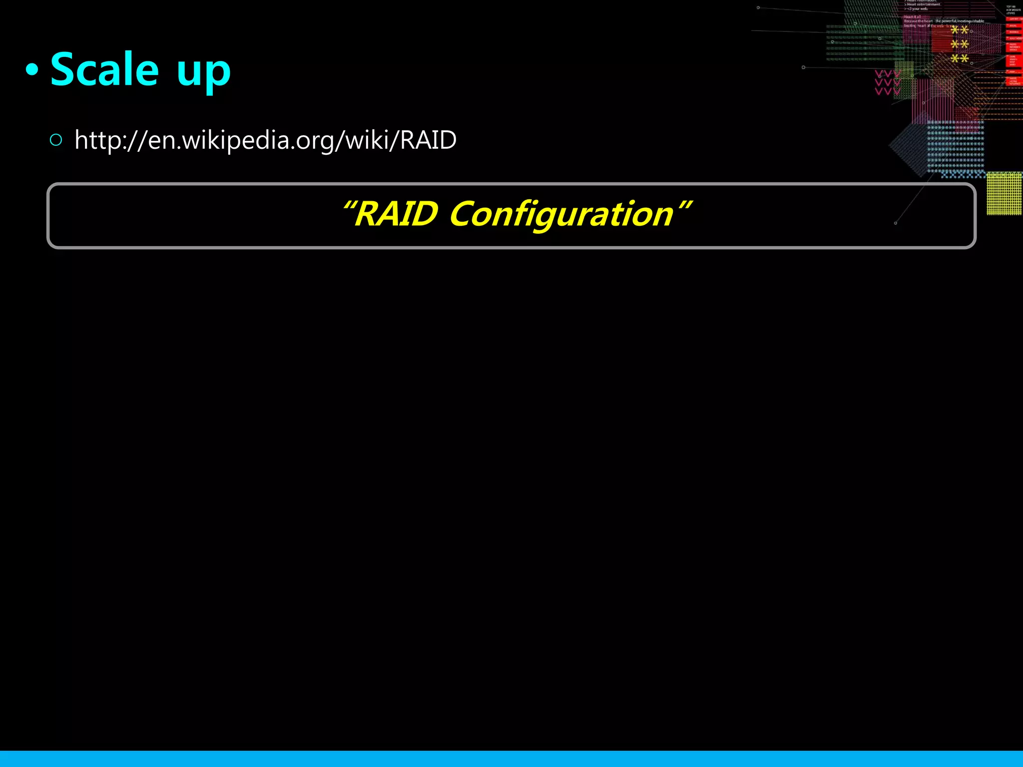 Scale up●
“RAID Configuration”
http://en.wikipedia.org/wiki/RAID○
 