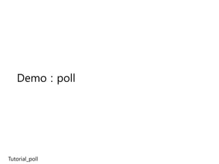 Demo : poll




Tutorial_poll
 