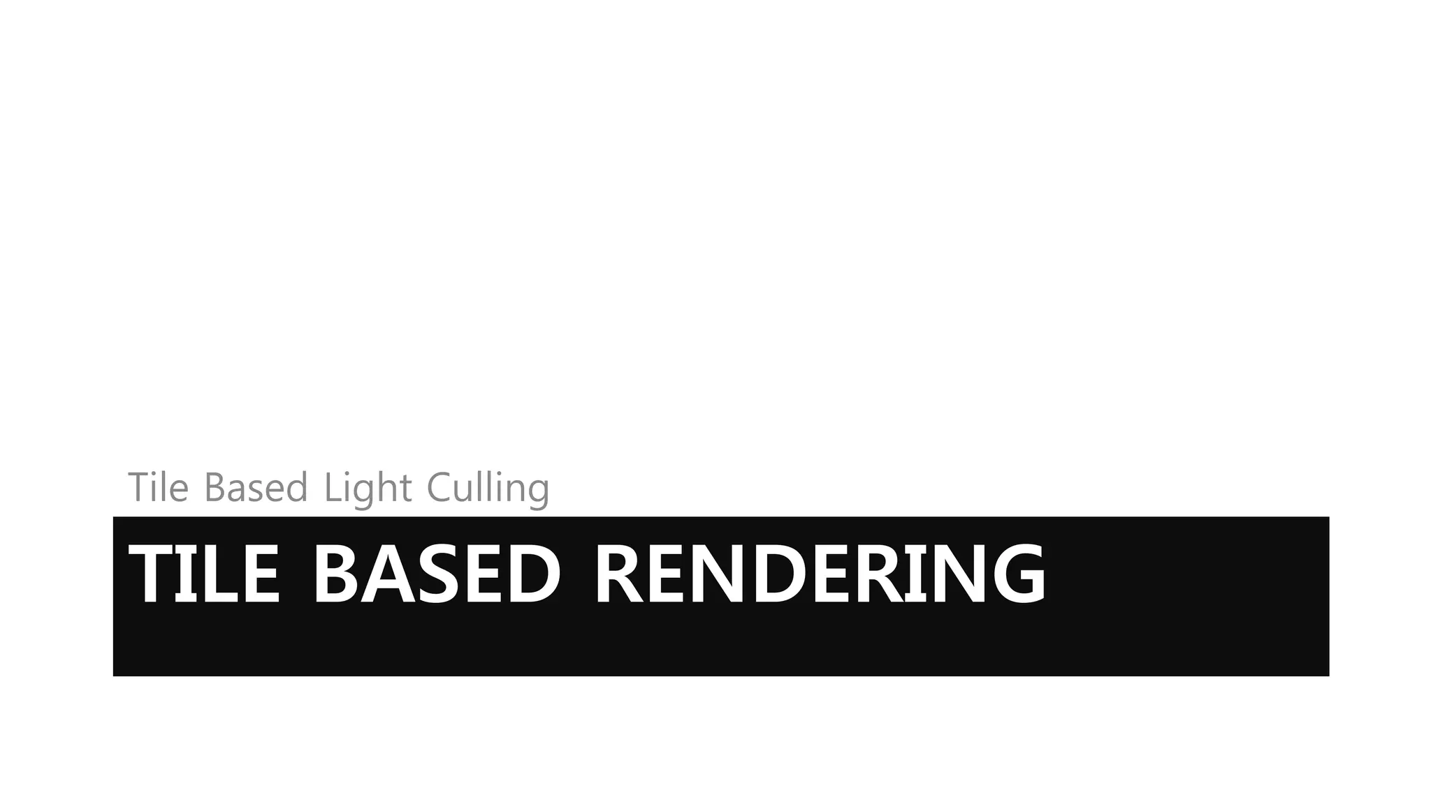 Tile Based Light Culling

TILE BASED RENDERING
 