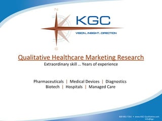 Qualitative Healthcare Marketing Research Extraordinary skill … Years of experience Pharmaceuticals  |   Medical Devices  |   Diagnostics  Biotech  |   Hospitals  |   Managed Care   