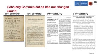 Page 22
Scholarly Communication has not changed
(much)
17th century 19th century 20th century 21th century
 