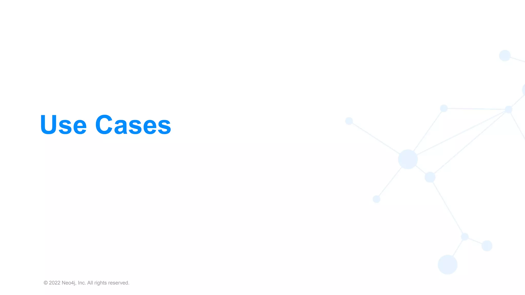 © 2022 Neo4j, Inc. All rights reserved.
14
Use Cases
 