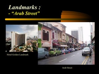 Landmarks : - “Arab Street” Hotel Golden Landmark Arab Street 