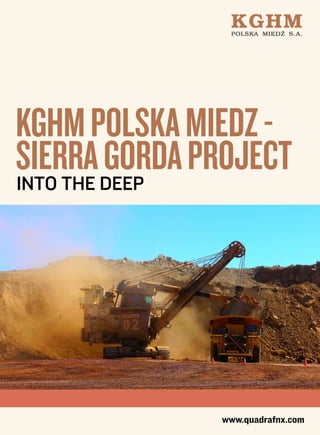 KGHM Polska Miedz -
Sierra deep Project
Into the
         Gorda




              www.quadrafnx.com
 
