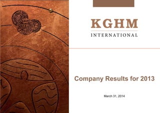 Company Results for 2013
March 31, 2014
 