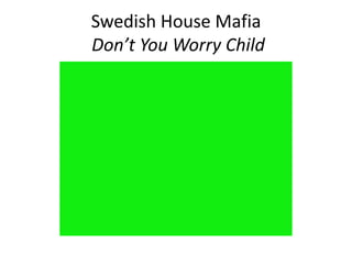 Swedish House Mafia
Don’t You Worry Child
 