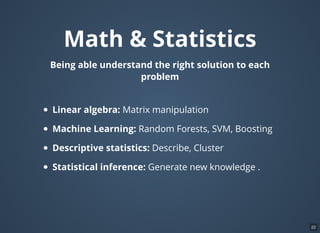 Hacking Skills
http://www.kdnuggets.com/2016/06/r-python-top-
analytics-data-mining-data-science-software.html
22
 
