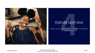 FEATURE DEEP DIVE
Ready, set, go! Take it all in. This is where things get
really Groovy.
ODTUG • KScope18
Why Groovy is Game Changing
Wed, Jun 13, 2018 (03:30 PM - 04:30 PM) Slide 32
 