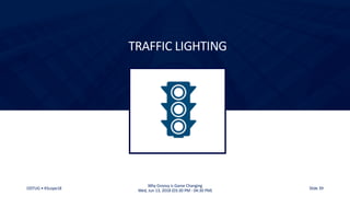ODTUG • KScope18
Why Groovy is Game Changing
Wed, Jun 13, 2018 (03:30 PM - 04:30 PM) Slide 39
TRAFFIC LIGHTING
 