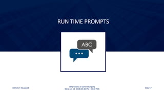 ODTUG • KScope18
Why Groovy is Game Changing
Wed, Jun 13, 2018 (03:30 PM - 04:30 PM) Slide 57
RUN TIME PROMPTS
 