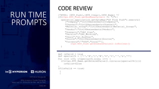 RUN TIME
PROMPTS
/*RTPS: {RTP_Push},{RTP_Clear},{RTP_Name} */
if(rtps.RTP_Push.getEssbaseValue() == "1"){
operation.application.getDataMap("GP Form Push").execute(
["Company":"ILvl0Descendants(Company)",
"Channel":"ILvl0Descendants(Channel)",
"Material_Group":"ILvl0Descendants(Material_Group)",
"Vendor":"ILvl0Descendants(Vendor)",
"Scenario":"OEP_Plan",
"Version":"OEP_Working",
"Years":"&v_BudYear",
"Source":"ILvl0Descendants(Source)",
"Currency":'"USD","Local”’],
rtps.RTP_Push.getEssbaseValue().toBoolean()
)
def isValid = true
def specialCh = ['!','@',']','#','$','%','^','&','*']
for (int i=0; i<specialCh.size; i++) {
if(rtps.RTP_Name.getEnteredValue().contains(specialCh[i]))
isValid=false
}
if(isValid == true)
{
}
CODE REVIEW
 