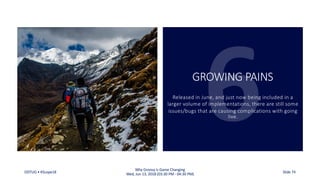 GROWING PAINS
Released in June, and just now being included in a
larger volume of implementations, there are still some
issues/bugs that are causing complications with going
live.
ODTUG • KScope18
Why Groovy is Game Changing
Wed, Jun 13, 2018 (03:30 PM - 04:30 PM) Slide 74
 