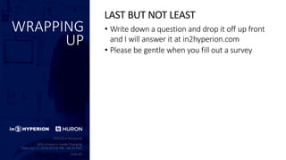 WRAPPING
UP
• Write down a question and drop it off up front
and I will answer it at in2hyperion.com
• Please be gentle when you fill out a survey
LAST BUT NOT LEAST
 
