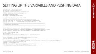 29
SETTING UP THE VARIABLES AND PUSHING DATA
def startTime = currentTimeMillis()
def procTime = currentTimeMillis()
def elapsed=(currentTimeMillis()-startTime)/1000
Calendar calendar = Calendar.getInstance()
calendar.setTimeInMillis(currentTimeMillis())
def now = calendar.getTime()
def dtstmp = now.format("MM/dd/yyyy")
elapsed=(currentTimeMillis()-procTime)/1000
procTime = currentTimeMillis()
println "****************************************************"
println "Time taken for allocation and consolidation = $elapsed secs"
println "Total Time = " + (currentTimeMillis()-startTime)/1000 + " secs"
println "****************************************************"
//****************************************************************************
// Data Movement between Apps
//****************************************************************************
// Get POV
String sCompany = operation.grid.getCellWithMembers().getMemberName("Company")
def sMaterialGroup = operation.grid.getCellWithMembers().getMemberName("Material_Group")
String sChannel = operation.grid.getCellWithMembers().getMemberName("Channel")
// Get a list of edited rows
def lstVendors = []
operation.grid.dataCellIterator({DataCell cell -> cell.edited}).each{
lstVendors.add(it.getMemberName("Vendor"))
}
String strVendors = """"${lstVendors.unique().join('","')}""""
println "data push running for " + strVendors
if(operation.grid.hasSmartPush("GP_SmartPush") && lstVendors)
operation.grid.getSmartPush("GP_SmartPush").execute(["Vendor":strVendors,"Currency":'"Local","USD”’])
elapsed=(currentTimeMillis()-procTime)/1000
procTime = currentTimeMillis()
println "****************************************************"
println "Time taken for data push = $elapsed secs"
println "Total Time = " + (currentTimeMillis()-startTime)/1000 + " secs"
println "****************************************************"
ODTUG • Kscope 18 Groovy Grid Builder – Deep Dive • Kyle Goodfriend
 