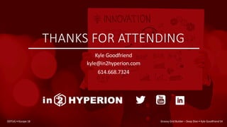 THANKS FOR ATTENDING
Kyle Goodfriend
kyle@in2hyperion.com
614.668.7324
ODTUG • Kscope 18 Groovy Grid Builder – Deep Dive • Kyle Goodfriend 54
 