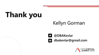 Thank you
Kellyn Gorman
@DBAKevlar
dbakevlar@gmail.com
 