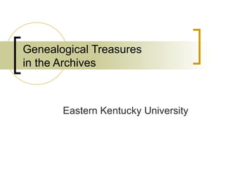 Genealogical Treasures in the Archives Eastern Kentucky University 