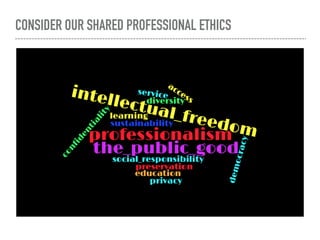 CONSIDER OUR SHARED PROFESSIONAL ETHICS
 