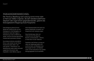 20Kelly Global Workforce Index™
Diese Verlagerung deutet auf einen
Wandel der Einstellung, aber auch der
Arbeitspraxis hin. Wie Arbeitgeber und
Arbeitnehmer heute über Fragen zu
Arbeitsleistung, Einsatz und Belohnung
denken, wird durch das leistungsorientierte
Gehaltsmodell entscheidend verändert.
Das anhaltend schlechte wirtschaftliche
Klima in vielen Ländern hat das Thema
Produktivität wieder stärker in den
Fokus gerückt – Unternehmens- und
Mitarbeiterziele werden stärker aneinander
ausgerichtet. Hinzu kommt, dass
Angestellte in vielen Märkten aufgrund
hoher Arbeitslosenzahlen eher bereit sind,
gewisse Gehaltsrisiken einzugehen und
entsprechend mehr Leistung zu zeigen.
Diese Veränderungen ziehen sich
mittlerweile durch alle Regionen,
Branchen und Generationen – vielerorts
ein klarer Bruch mit den Traditionen.
Flexibilität ist das Stichwort und zeigt sich
neben den Vergütungsmodellen auch
zunehmend darin, wie Mitarbeiter neue
Technologien für Heim- und Telearbeit
nutzen und wie Unternehmen neue, globale
Versorgungsquellen für sich erschließen.
fazit
PARADIGMENWECHSEL
Der Trend zur Bezahlung nach Leistung nimmt immer mehr
an Fahrt auf. Selbst in Sparten, die dem Gehaltsmodell früher
skeptisch oder sogar kritisch gegenüberstanden, gewinnt die
leistungsbasierte Vergütung heute Fürsprecher.
 