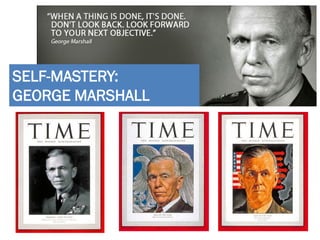 SELF-MASTERY:
GEORGE MARSHALL
 