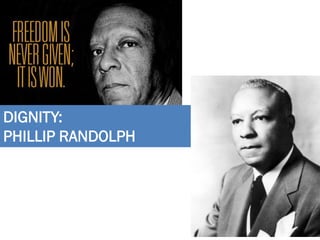 DIGNITY:
PHILLIP RANDOLPH
 