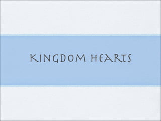 Kingdom hearts
 