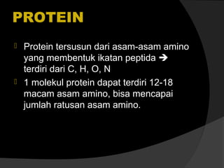 PROTEIN




Protein tersusun dari asam-asam amino
yang membentuk ikatan peptida 
terdiri dari C, H, O, N
1 molekul protein dapat terdiri 12-18
macam asam amino, bisa mencapai
jumlah ratusan asam amino.

 