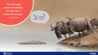 2 
“The real voyage consist not in seeking new lands, but in seeing with new eyes.” 
Marcel Proust  