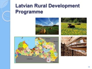 Latvian Rural Development
Programme
38
 