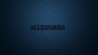 ACCESSORIES
 
