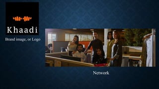 Brand image, or Logo
Network
 