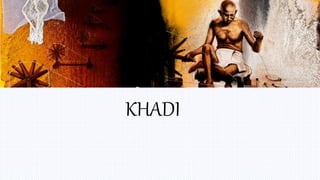 KHADI
 