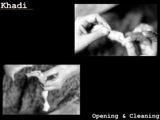 Khadi
Opening & Cleaning
 