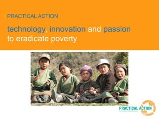 PRACTICAL ACTION

technology, innovation and passion
to eradicate poverty
 