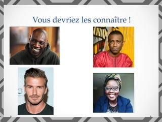 Vous devriez les connaître !	
 