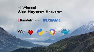 ⇒ Whoami
Alex Hayorov @hayorov
We
 