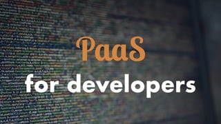 PaaS
for developers