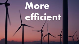 More
efficient