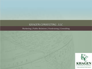 KHAGEN CONSULTING , LLC Marketing | Public Relations | Fundraising | Consulting 