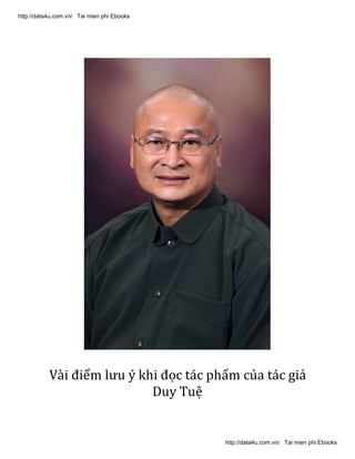 http://data4u.com
.vn/
Vài điểm lưu ý khi đọc tác phẩm của tác giả
Duy Tuệ
http://data4u.com.vn/ Tai mien phi Ebooks
http://data4u.com.vn/ Tai mien phi Ebooks
 