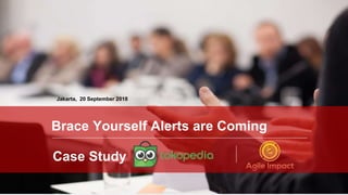 PAGE1
Jakarta, 20 September 2018
Brace Yourself Alerts are Coming
Case Study
 