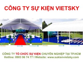 CÔNG TY SỰ KIỆN VIETSKY
CÔNG TY TỔ CHỨC SỰ KIỆN CHUYÊN NGHIỆP TẠI TP.HCM
Hotline: 0903 96 74 77 I Website: www.sukienvietsky.com
 