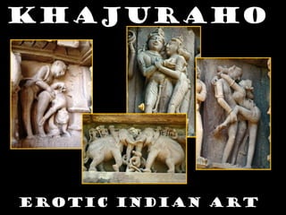 Khajuraho

Erotic indian art

 