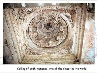 Ceiling of ardh-mandapa- one of the finest in the world
 