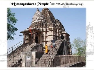 Matangeshwar Temple (900-925 AD; Western group)
 