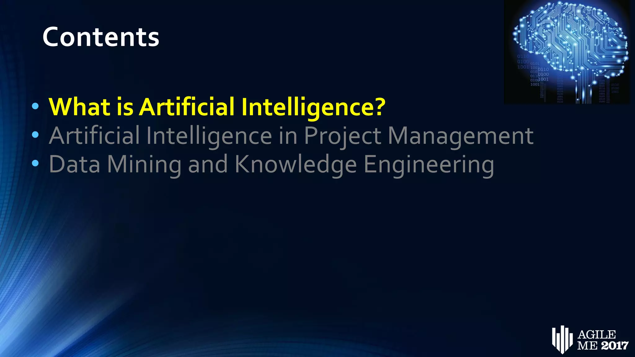 Contents
• What is Artificial Intelligence?
• Artificial Intelligence in Project Management
• Data Mining and Knowledge Engineering
 