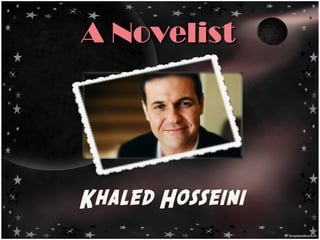 A NovelistA Novelist
Khaled Hosseini
 