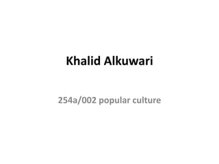 Khalid Alkuwari

254a/002 popular culture
 